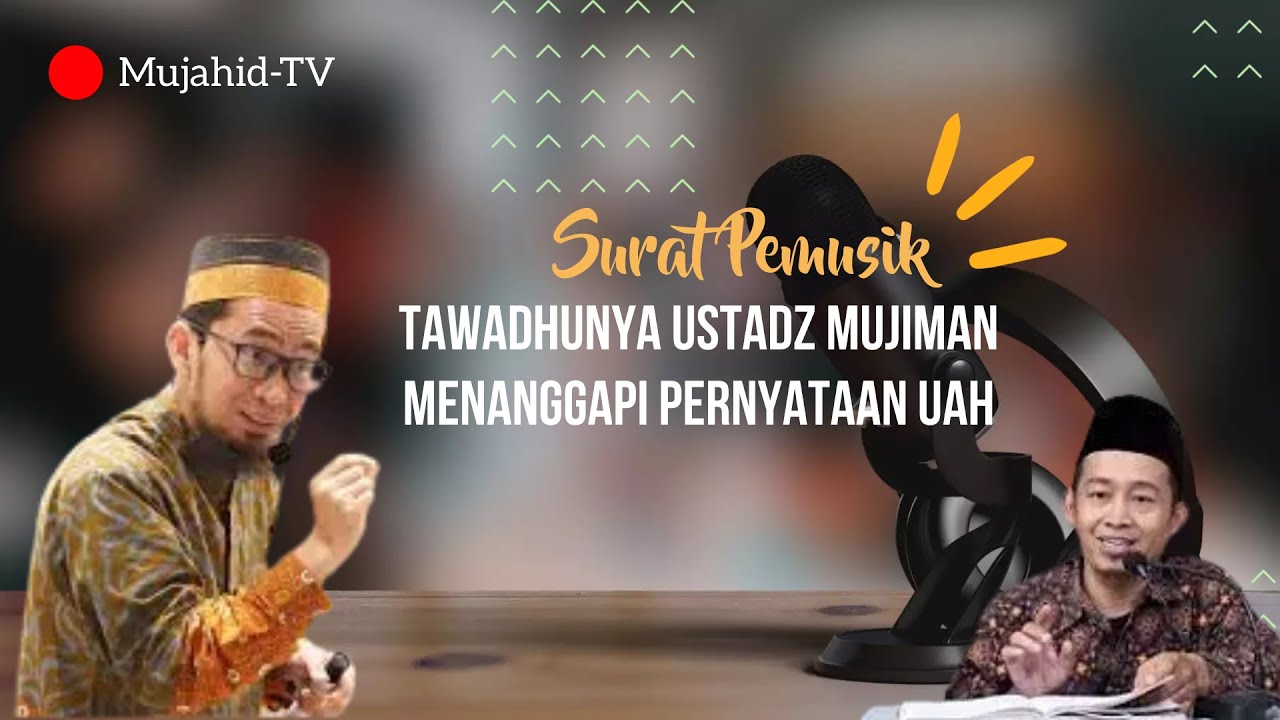 TAWADHUNYA USTADZ MUJIMAN MENANGGAPI PERNYATAAN USTADZ ADI HIDAYAT TENTANG TAFSIR SURAT PEMUSIK