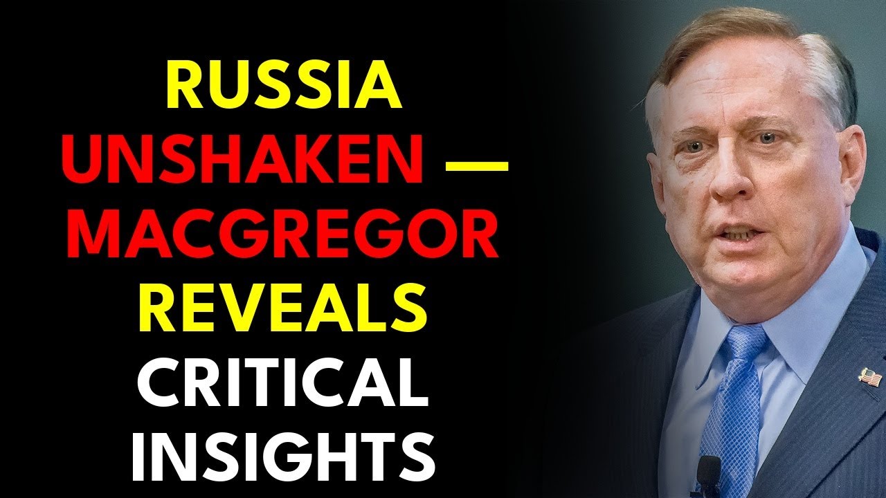 Russia Unshaken — Macgregor Reveals Critical Insights