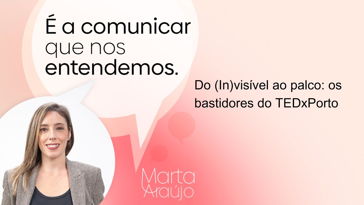 97. Do (In)visível ao palco: os bastidores do TEDxPorto
