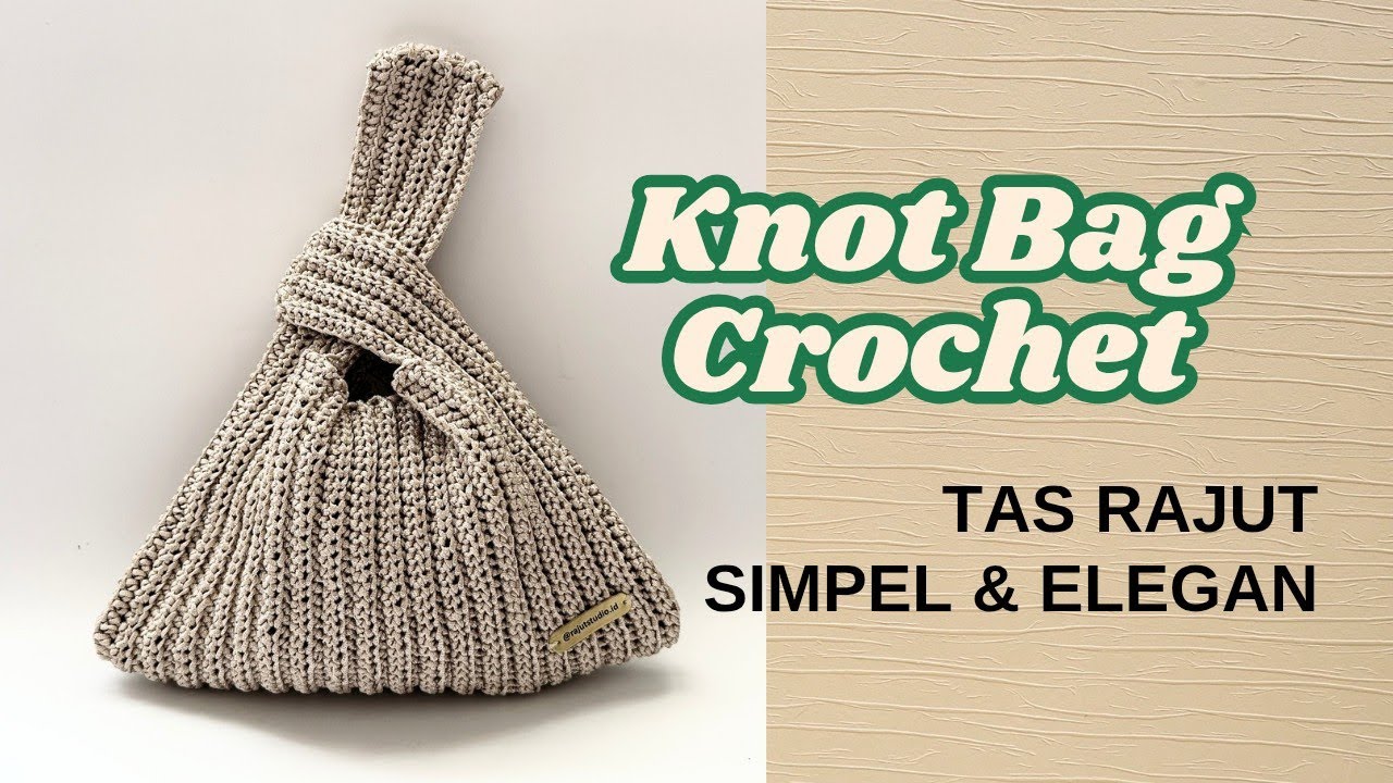 Tutorial Knot Bag Rajut | Step by Step Ramah Untuk Pemula #crochet 