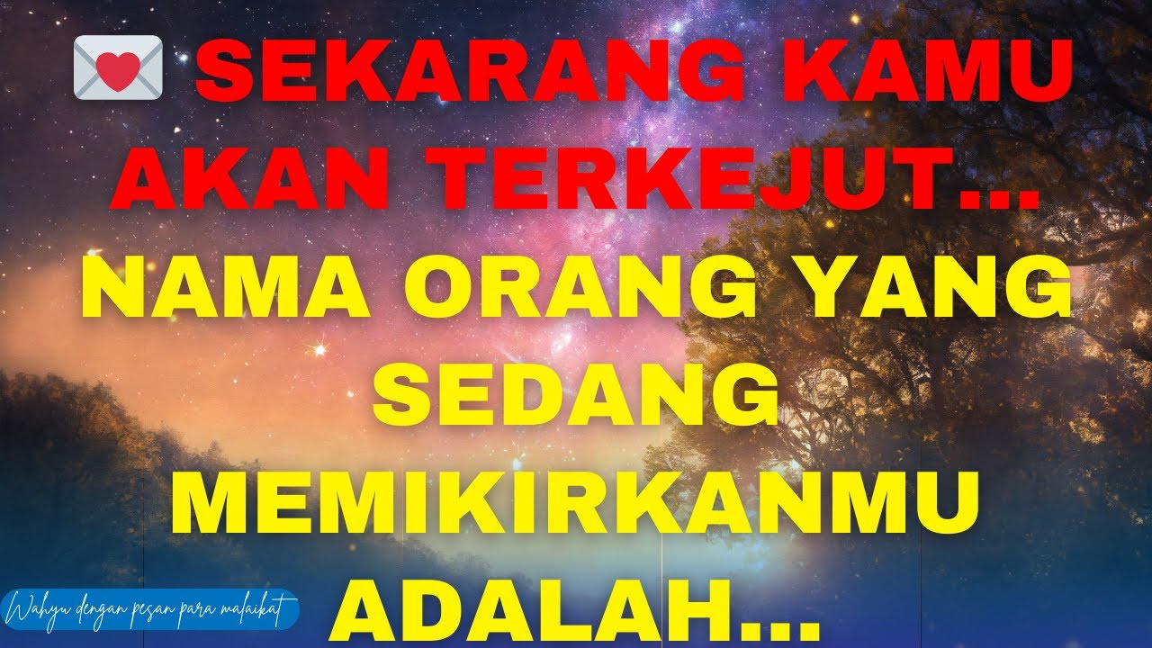 💌🔮 SEKARANG KAMU AKAN TERKEJUT… NAMA ORANG YANG SEDANG MEMIKIRKANMU ADALAH…