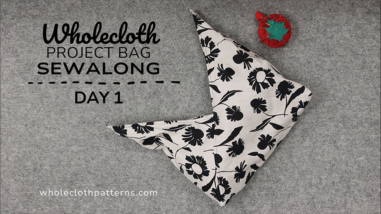 Wholecloth Project Bag Sewalong Day 1