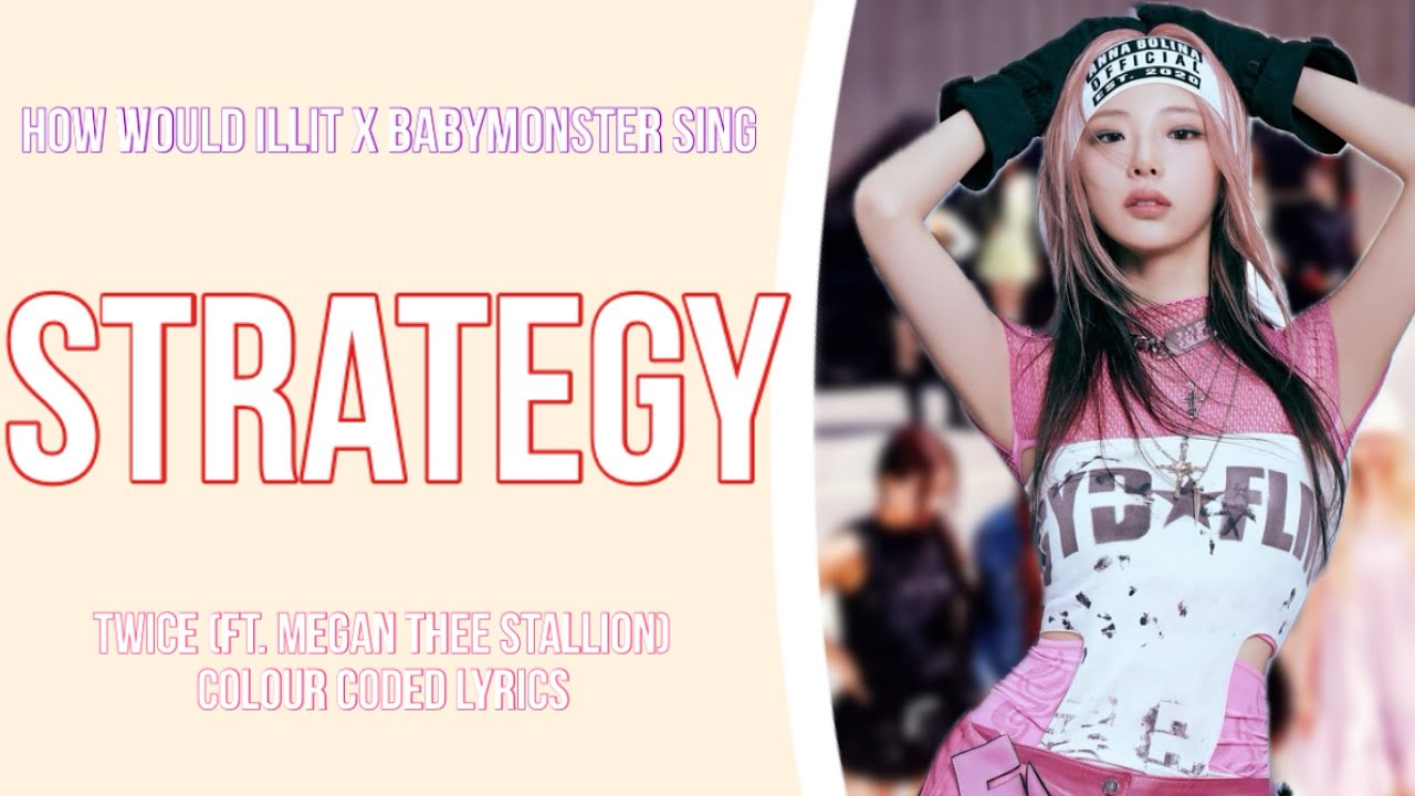 How would Illit x Babymonster sing Strategy by Twice ft. Megan Thee Stallion [Requested]