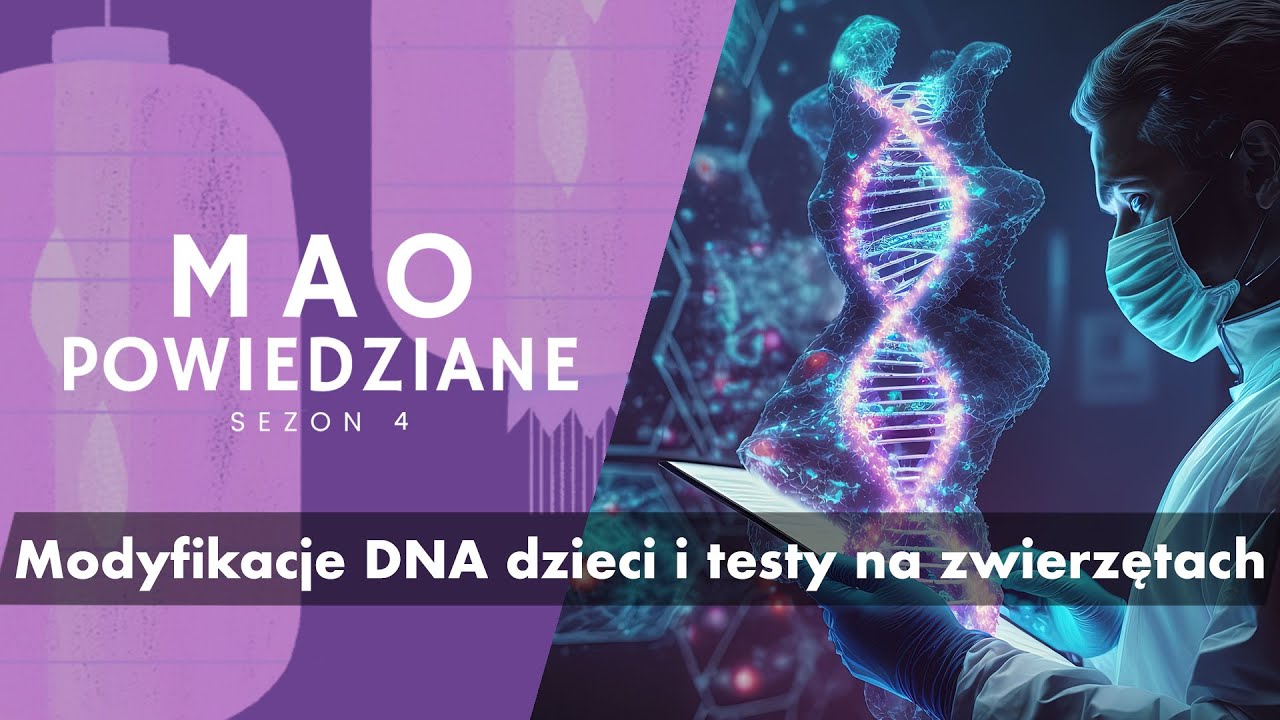 Mao Powiedziane #66 – Modyfikacje DNA dzieci i testy na zwierzętach