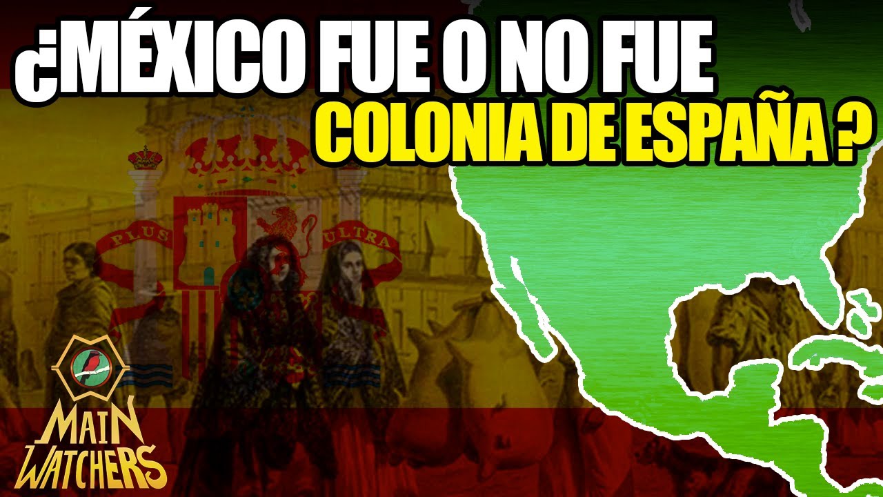 MÉXICO NO FUE COLONIA de ESPAÑA?