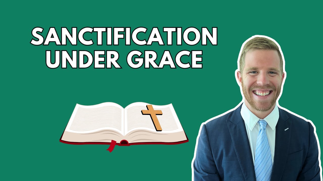 Understanding Sanctification Under Grace