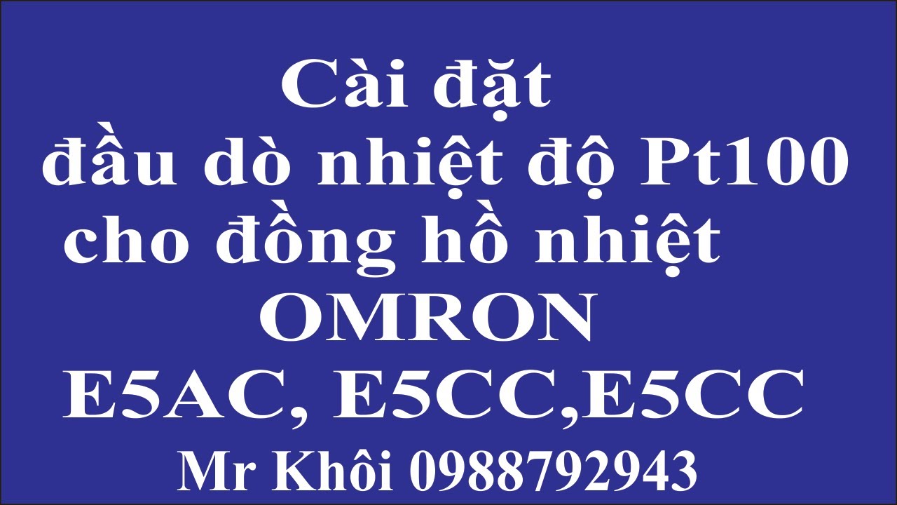 Cài đặt đầu dò nhiệt độ loại Pt100 cho đồng hồ nhiệt độ omron E5AC E5CC E5EC_Lh mua hàng 0988792943