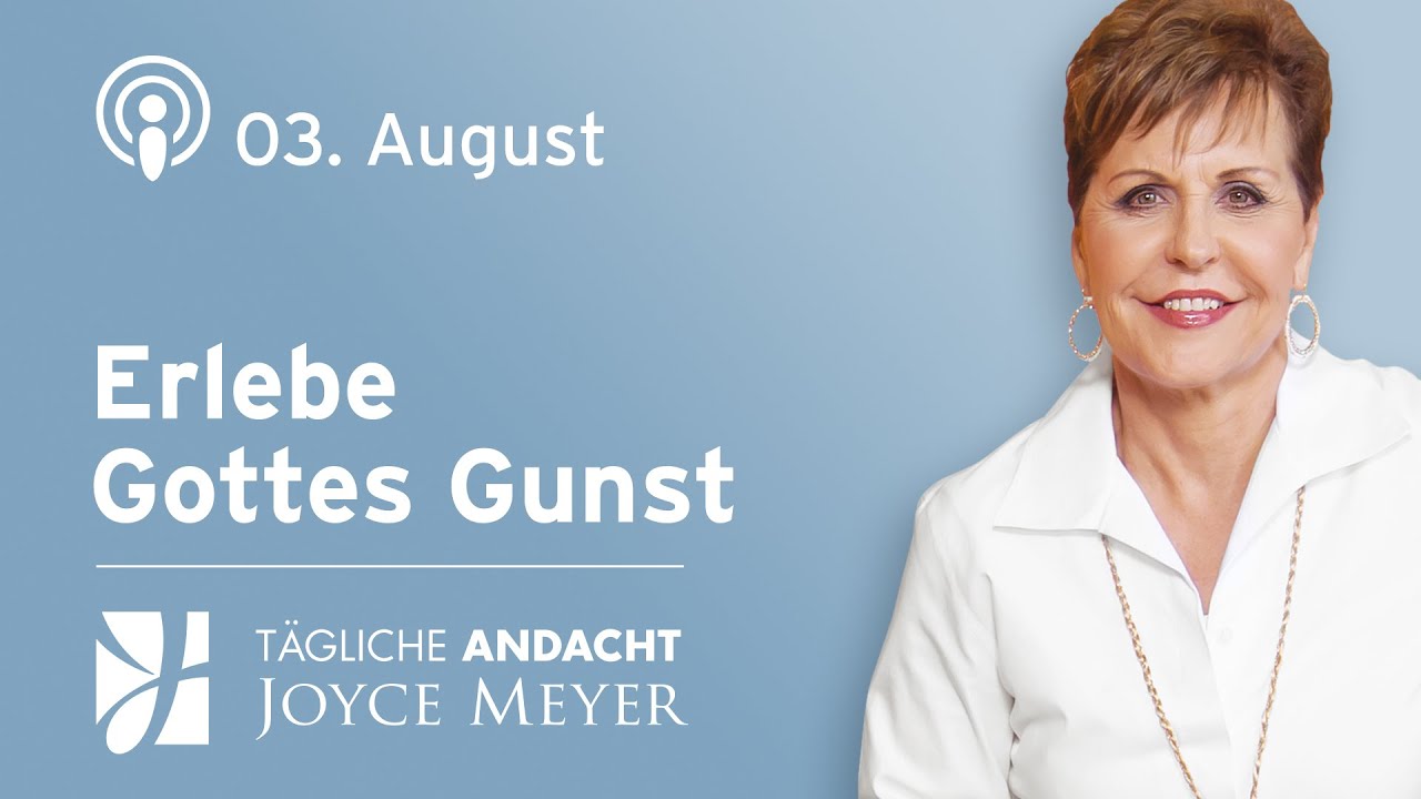 03.08. | Erlebe Gottes Gunst &ndash; T&auml;gliche Andacht von Joyce Meyer