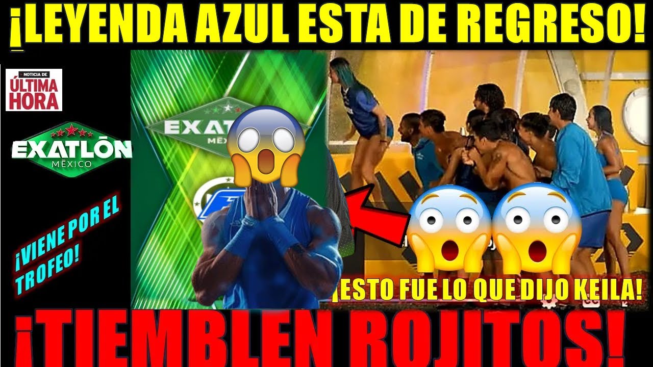 ✅😱&iexcl;TIEMBLEN ROJITOS! &iexcl;LEYENDA AZUL ESTARA DE REGRESO A EXATLON MEXICO &iexcl;ESTO ES LO QUE DIJO KEILA!