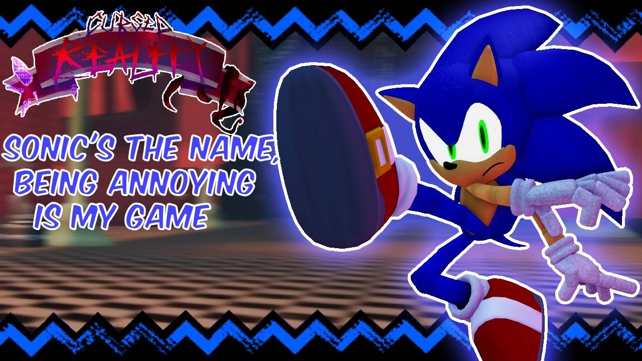 Sonic's the name, being annoying is my game-Sonic.Exe Cursed Reality