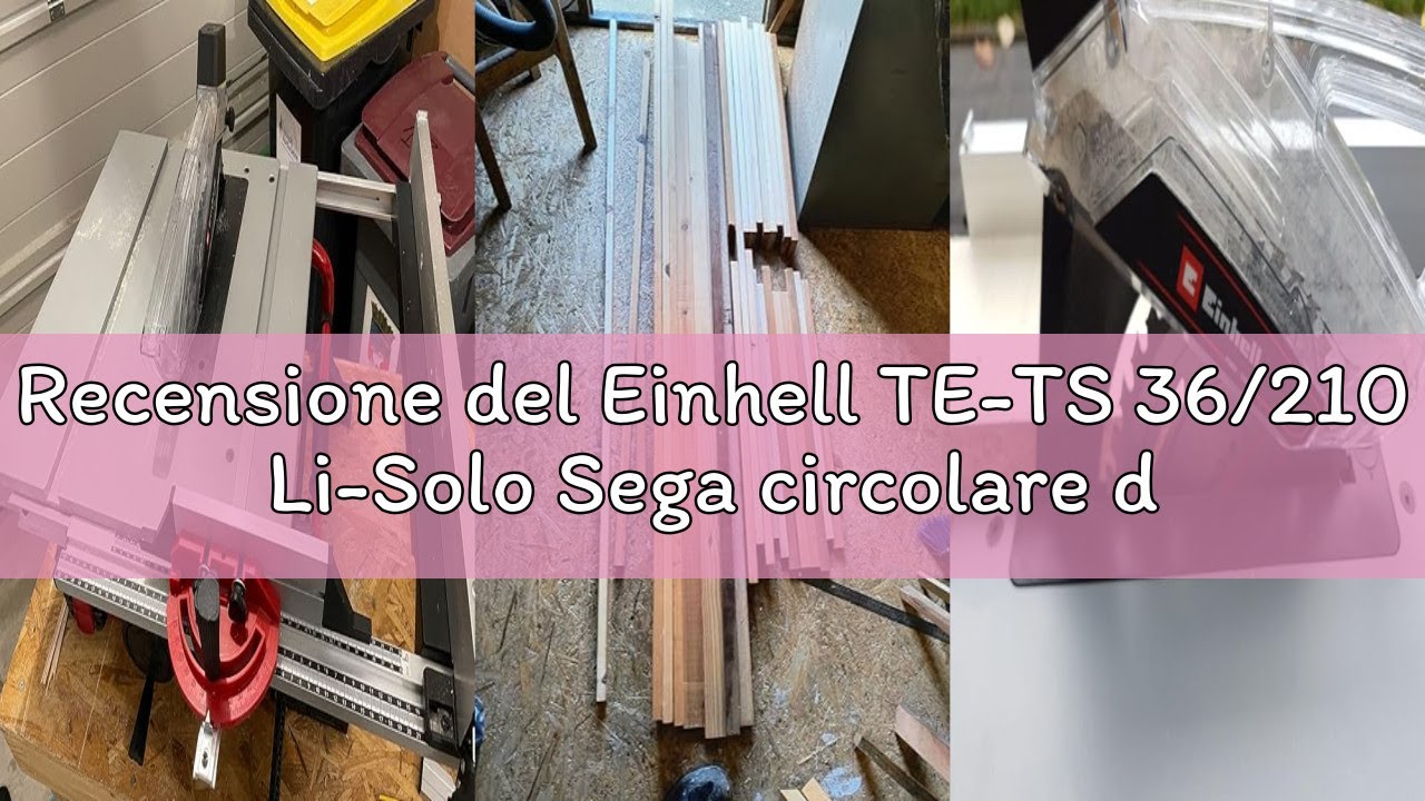 Recensione del Einhell TE-TS 36/210 Li-Solo Sega circolare da banco a batteria Power X-Change (18V,g