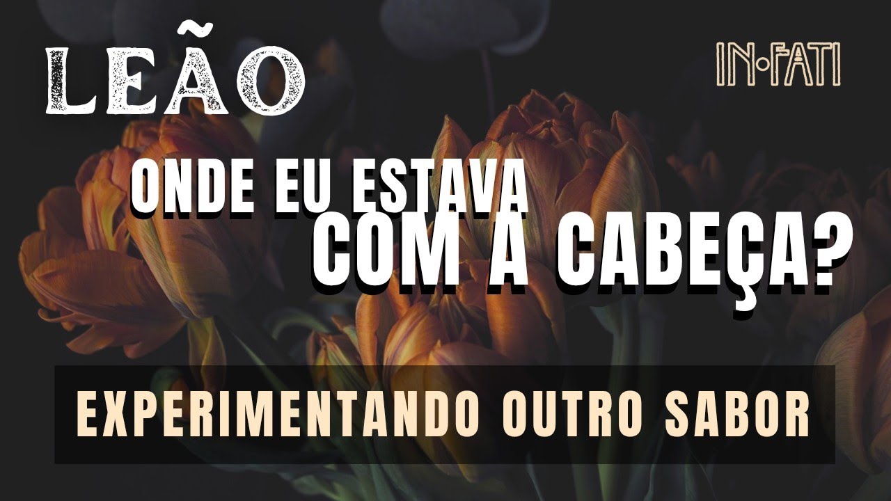 🔎 LEÃO | ONDE EU ESTAVA COM A CABEÇA? EXPERIMENTANDO OUTRO SABOR 