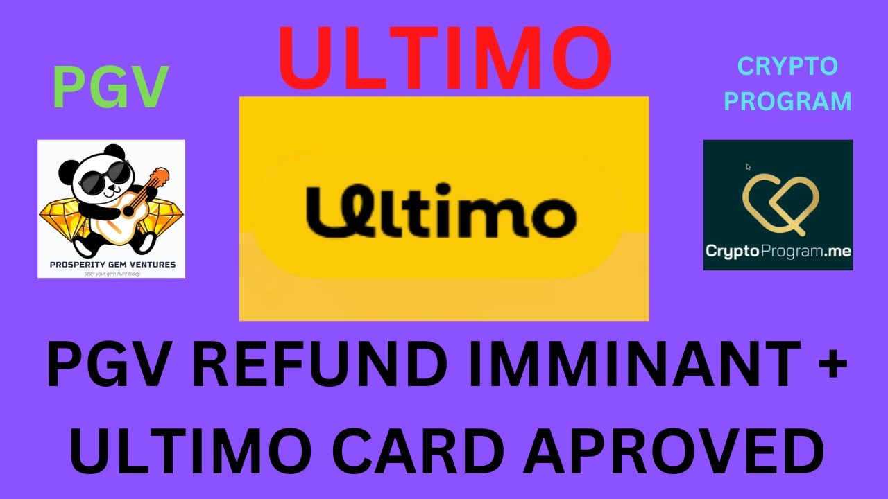 PGV REFUNDS IMMINENT + ULTIMO CARD APPROVED