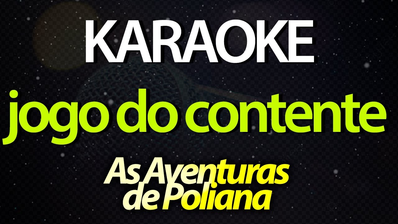 ⭐ Jogo do Contente (Tente, Tente, Tente) - As Aventuras de Poliana (Karaok&ecirc; Version) (Cover)