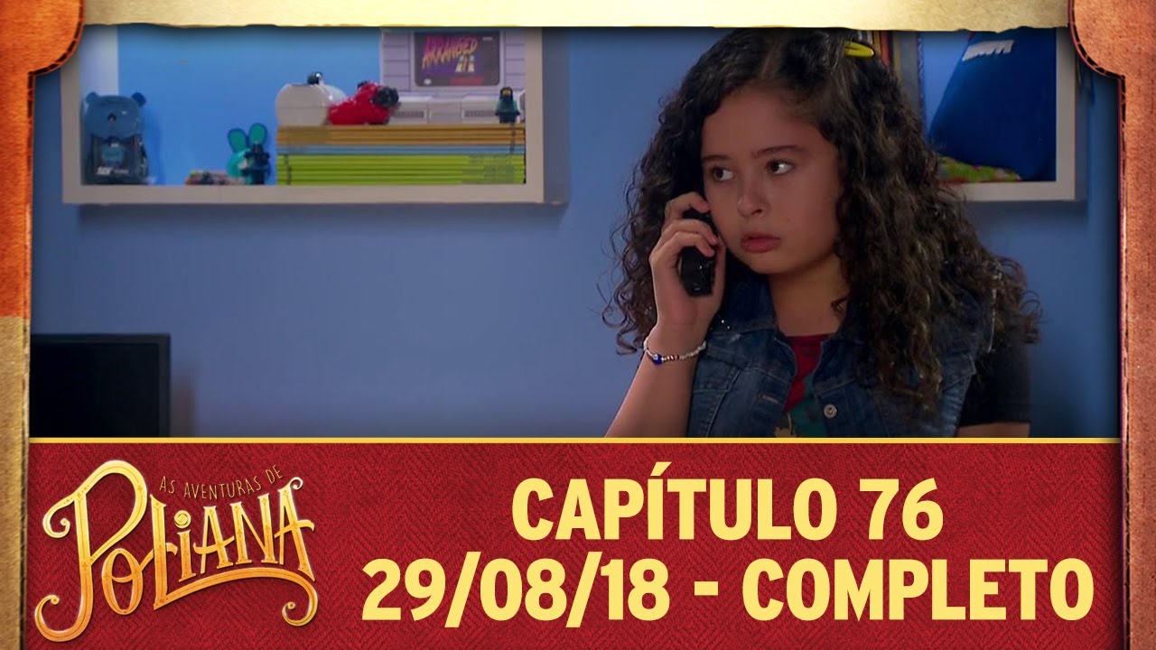 As Aventuras de Poliana | cap&iacute;tulo 76 - 29/08/18, completo