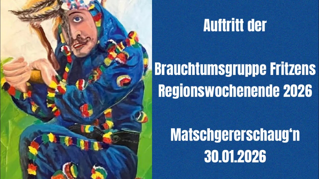 Brauchtumsgruppe Fritzens - Regionswochenende 2026 / Matschgererschaug‘n 30.01.2026 