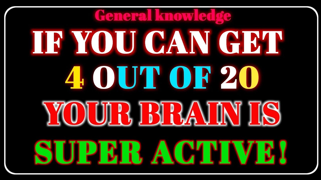 IF YOU CAN GET 4 OUT OF 20 YOUR BRAIN IS SUPER  ACTIVE!