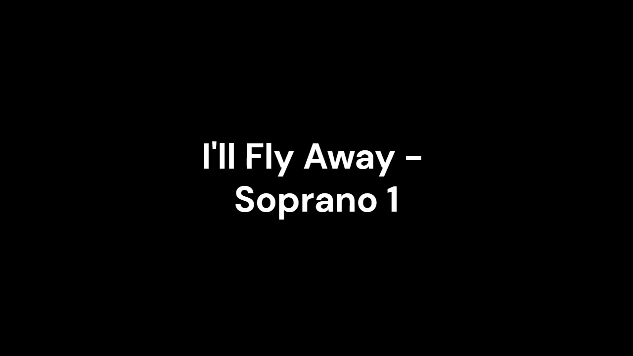 I'll Fly Away - Soprano 1