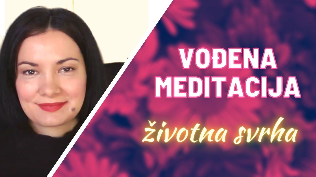 Vođena meditacija - Osvijestite vašu životnu svrhu - Kako misliti pozitivno