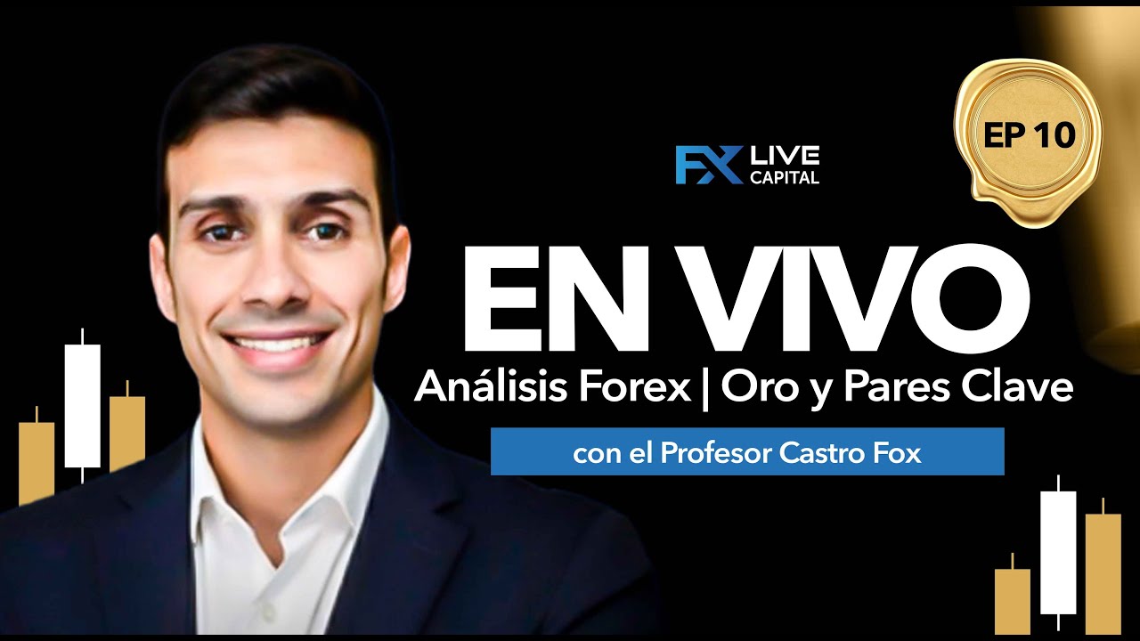 En vivo: Análisis Forex con el Prof. Castro Fox | Oro y Pares Clave | EP 10
