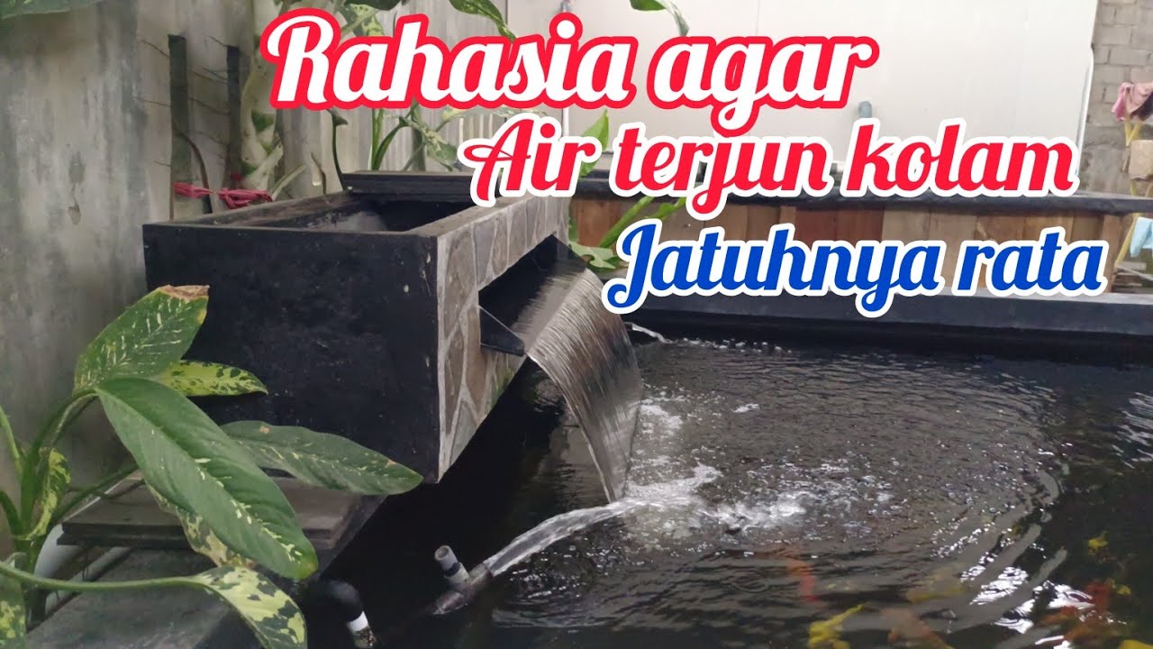 cara agar air terjun kolam jatuhnya rata