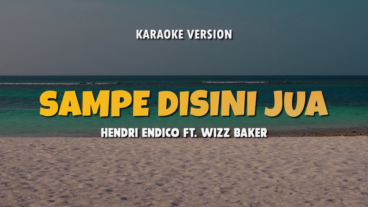 SAMPE DISINI JUA - HENDRI ENDICO FT. WIZZ BAKER | Karaoke Lagu Timur Populer 2024 | Karaoke No Vocal