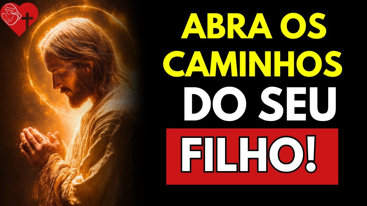 Oração Forte Para ABRIR os CAMINHOS do Seu Filho   Sangue de Cristo Comanda e Tira Todo Obstáculo!