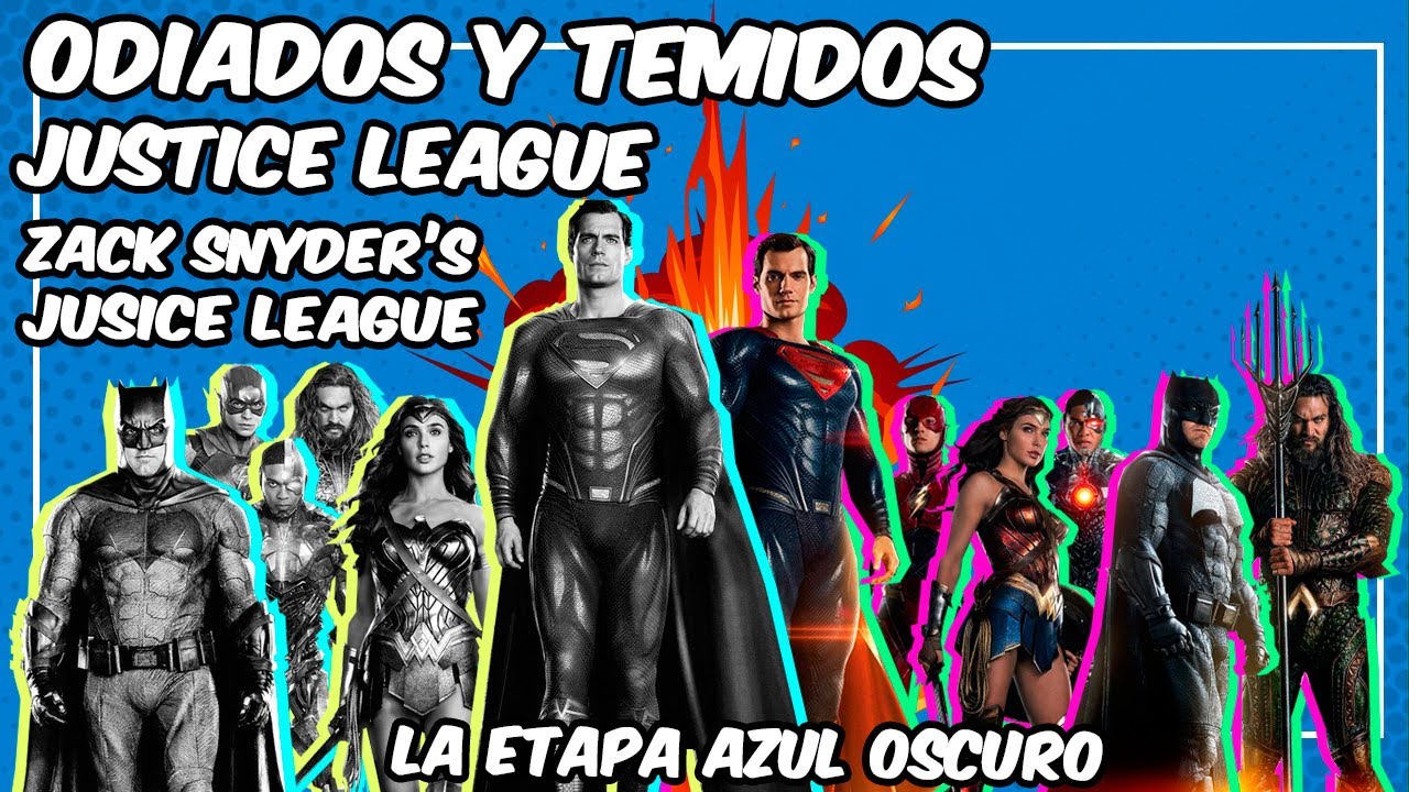ODIADOS Y TEMIDOS #40 ZACK SNYDER'S JUSTICE LEAGUE / JUSTICE LEAGUE