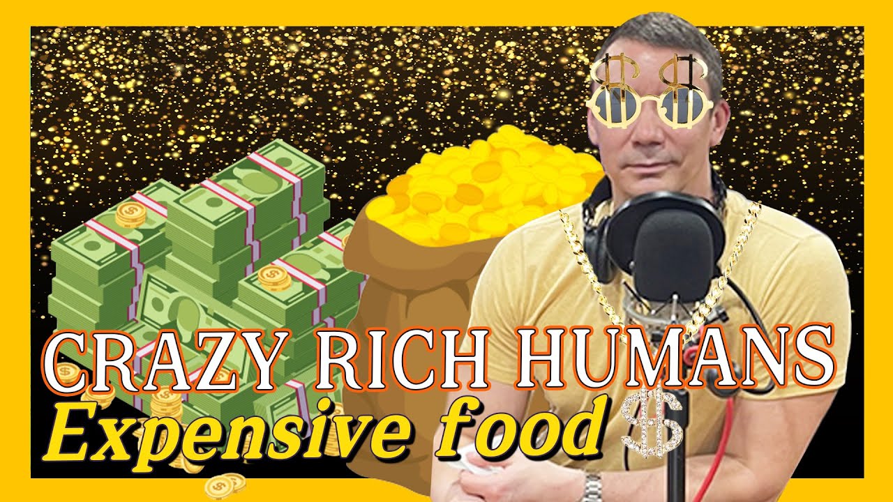 [The Steve Hatherly Show] Crazy Rich Humans - Expensive Food