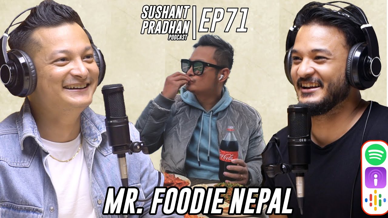 Episode 71: Mr. Foodie Nepal | Sushant Pradhan Podcast