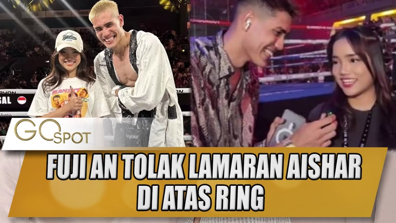 ALASAN FUJI AN MENOLAK LAMARAN AISHAR KHALED DI ATAS RING - GOSPOT