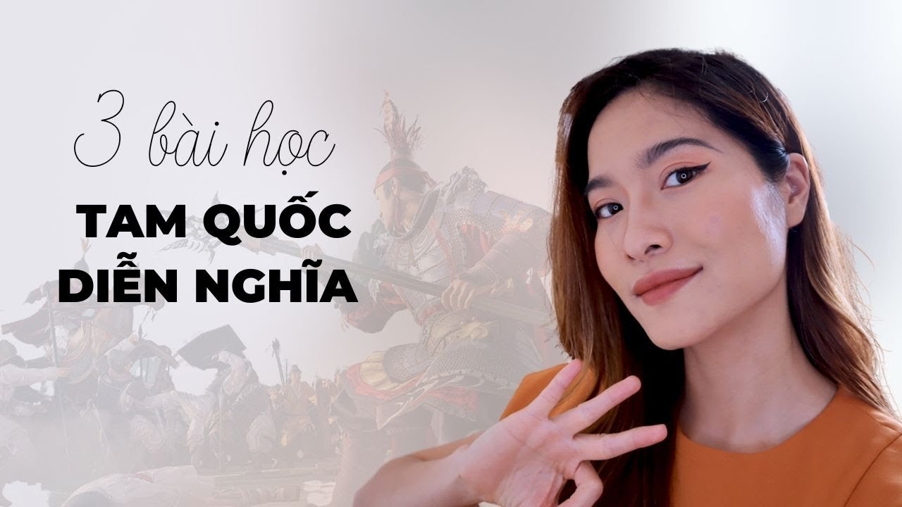 3 bài học đỉnh cao từ Tam Quốc Diễn Nghĩa | iammaitrang