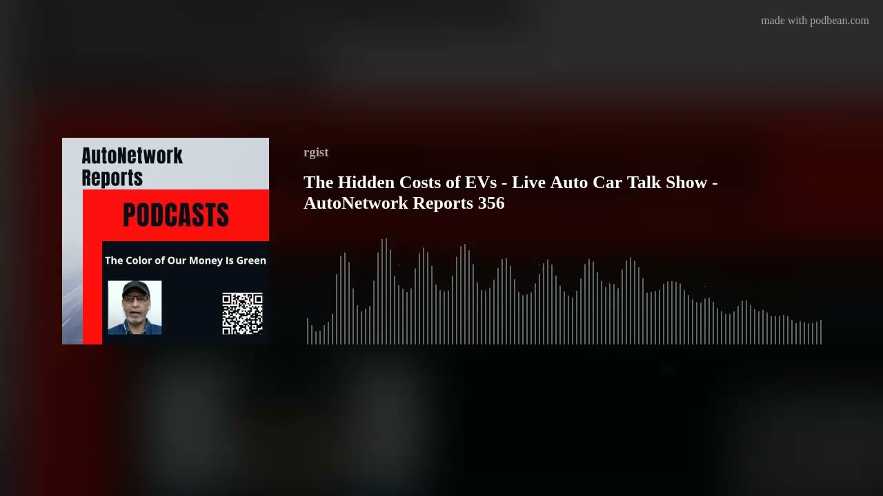 The Hidden Costs of EVs - Live Auto Car Talk Show - AutoNetwork Reports 356