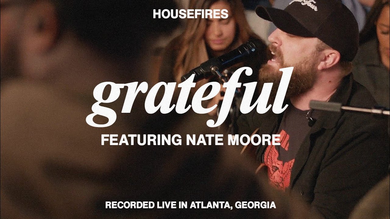 Grateful (feat. Nate Moore) | Housefires (Official Music Video)