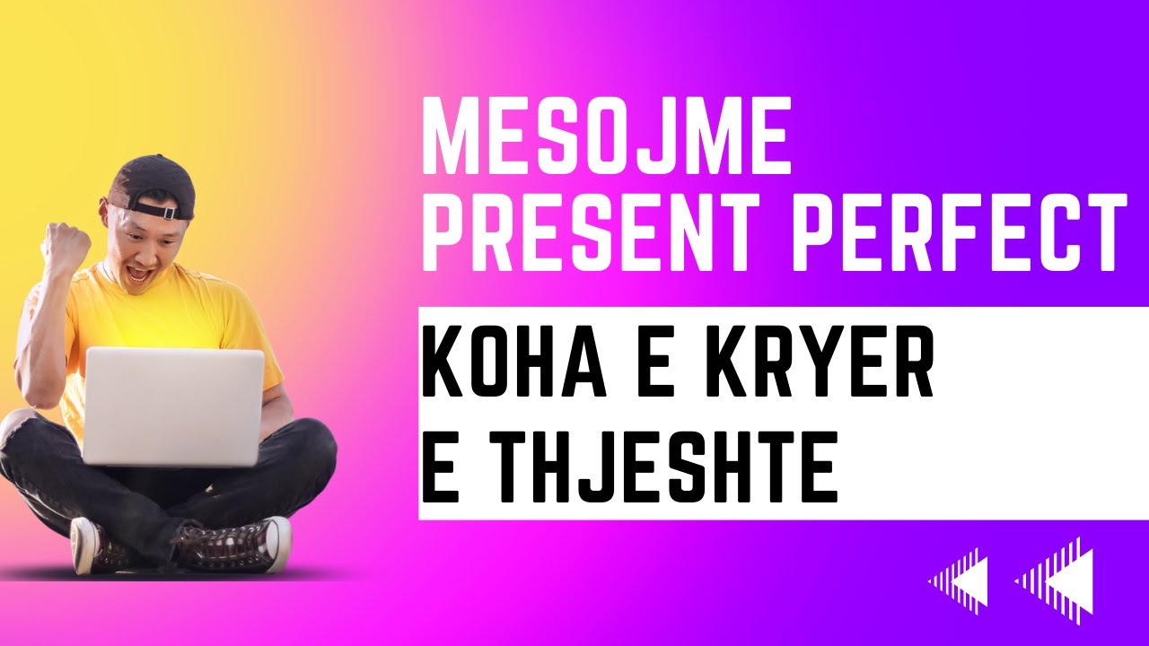 Le te mesojme Present Perfect, koha  e kryer e thjeshte ne Anglisht. English Grammar, tenses(part 3)