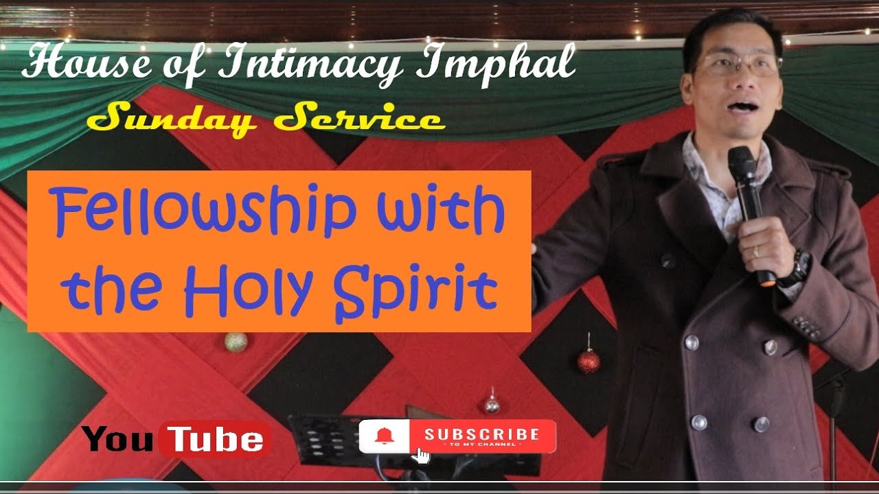 Fellowship with the Holy Spirit | Pastor Dinesh Soubam | House of Intimacy Imphal | Sunday Service