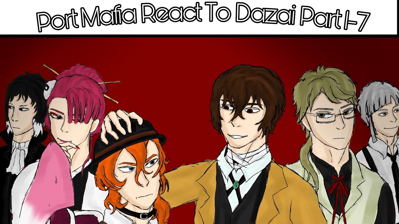//Port Mafia React To Dazai//Part 1-7//(2x)//