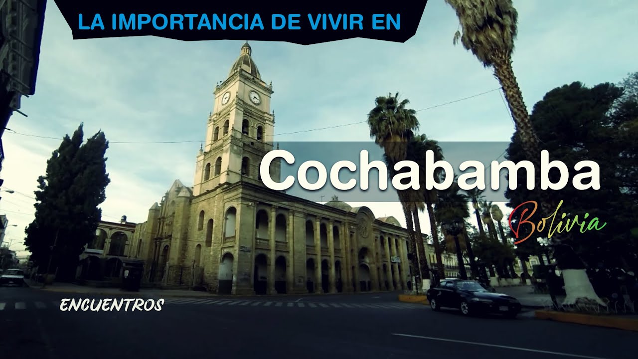 LA IMPORTANCIA DE VIVIR EN COCHABAMBA Bolivia