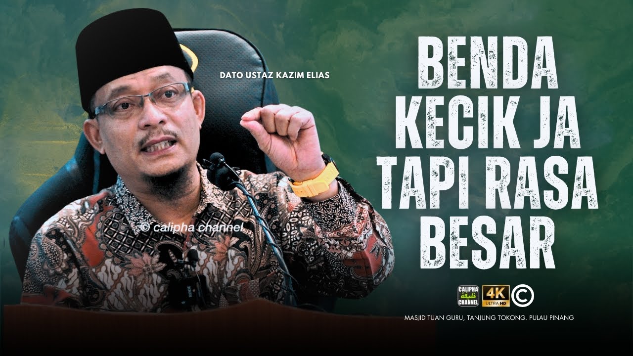 DATO USTAZ KAZIM ELIAS - BENDA KECIK JA PUN TAPI KITA RASA BESAR