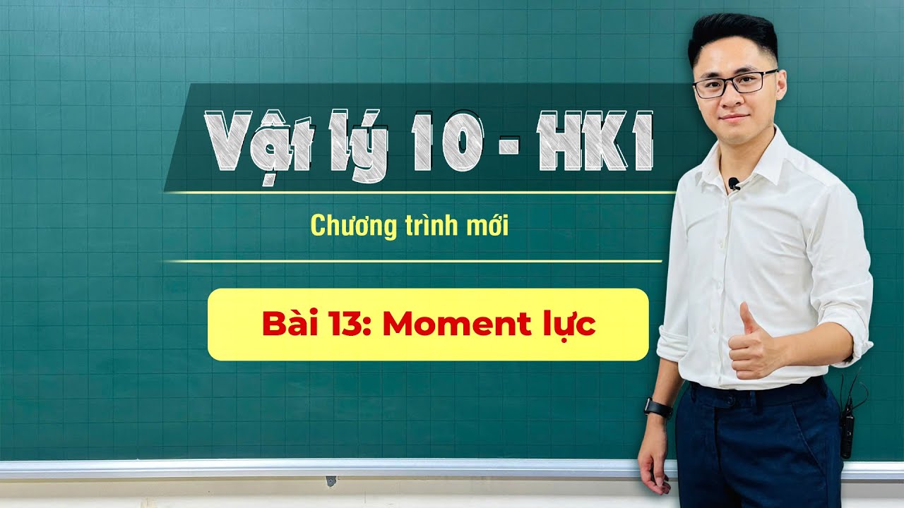 BÀI 13: MOMENT LỰC | VẬT LÝ 10 - HỌC KỲ 1 - Thầy Vũ Tuấn Anh