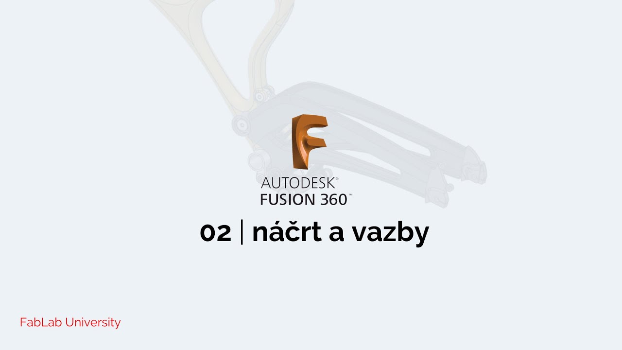 Fusion 360: Základy | 02 Náčrty a vazby