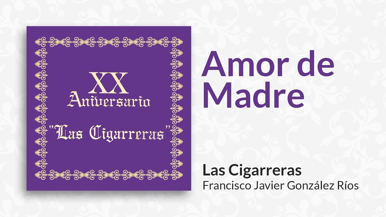 Amor de Madre | Las Cigarreras