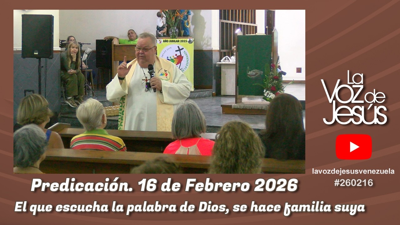 El que escucha la palabra de Dios, se hace familia suya : 16 de Febrero 2026 #260216