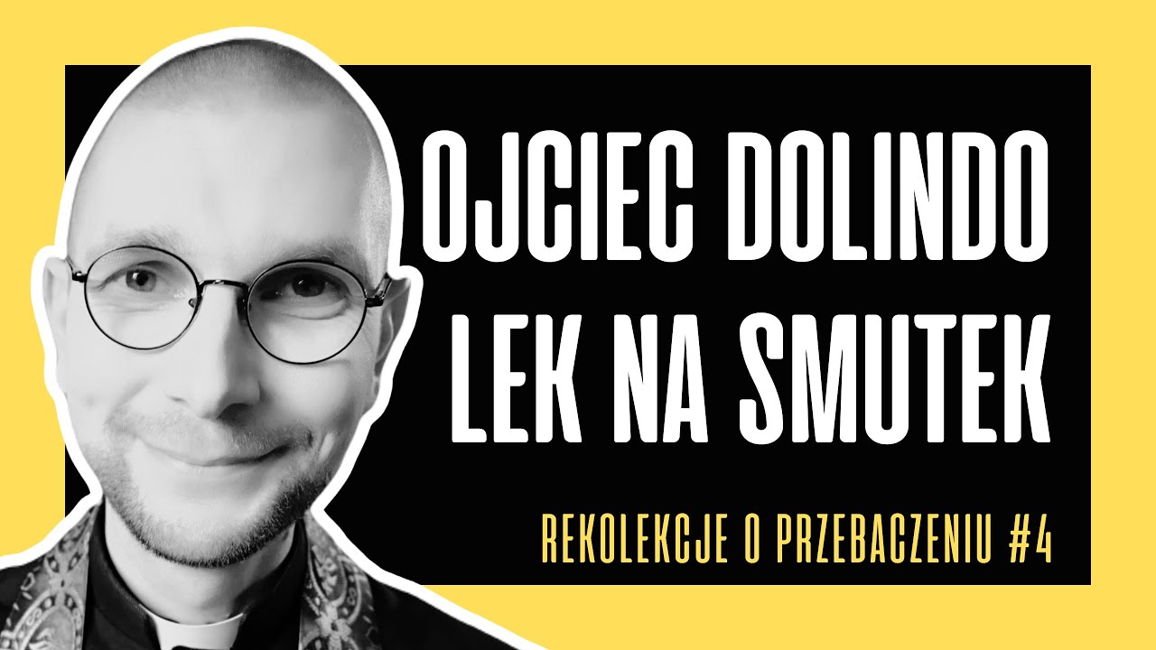 PRZEBACZENIE (4): OJCIEC DOLINDO I LEK NA SMUTEK | ks. Mateusz Szerszeń CSMA