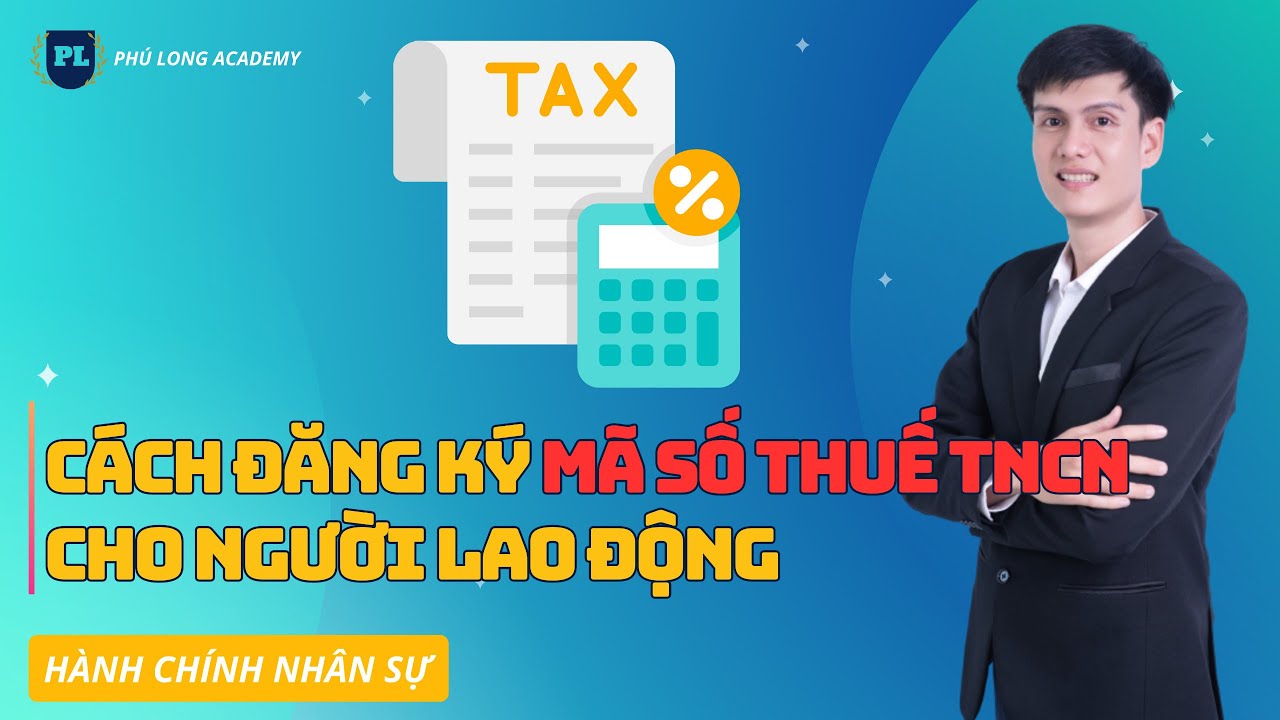 Cách đăng ký "MST TNCN" cho người lao động | Hành chính nhân sự | Phú Long Academy