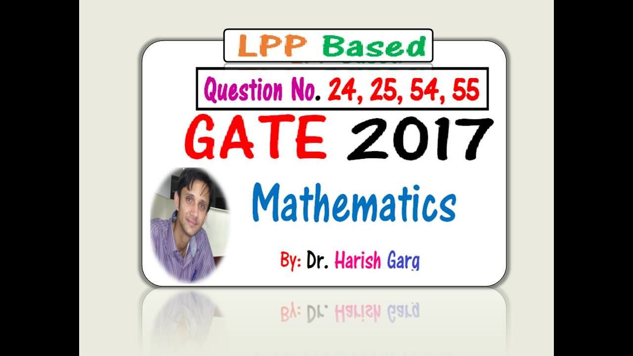 LPP solutions of GATE 2017 Mathematics | Q No  24, 25, 54, 55