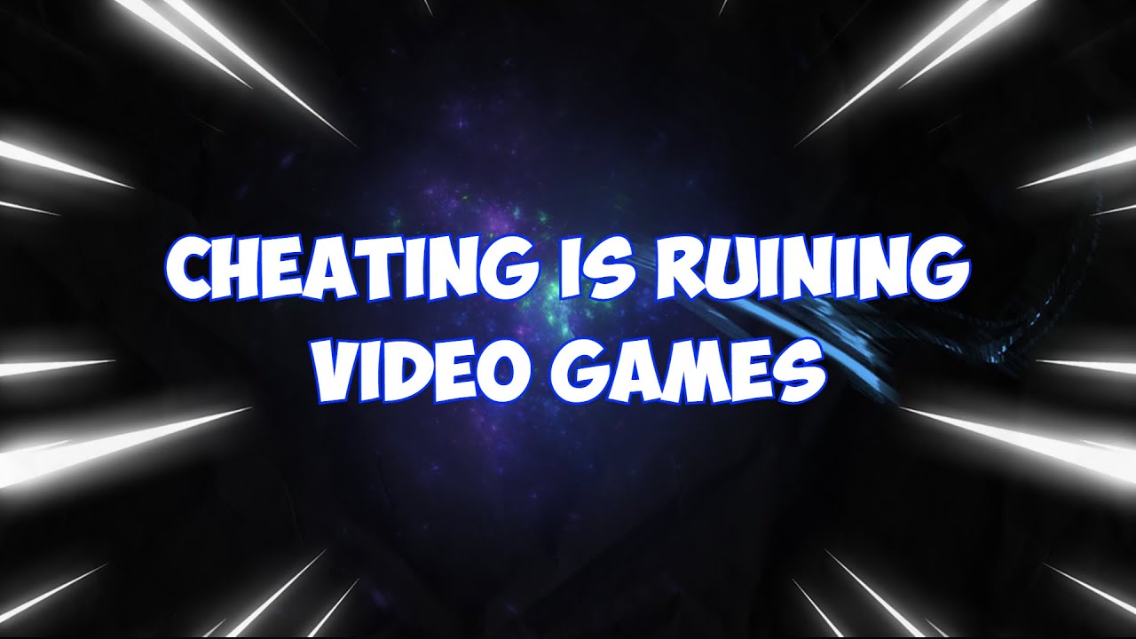 Cheating in Video games is a Huge Problem