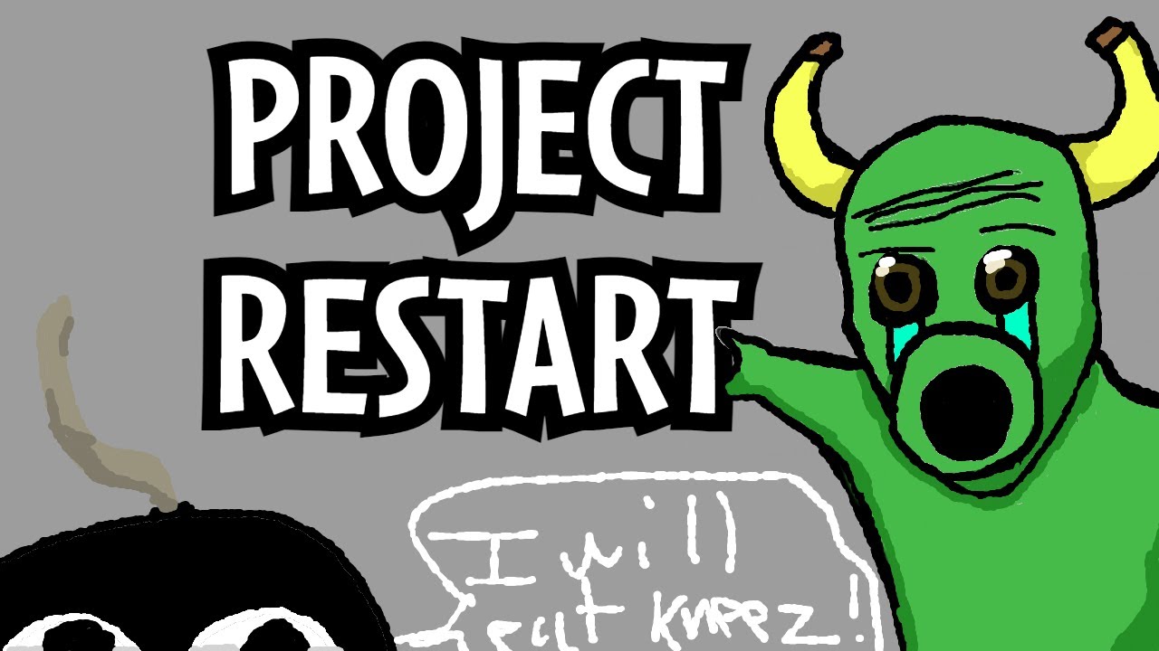 PROJECT RESTART?!?!?! (REALREALREALREALREALREALREAL!!!!!!)