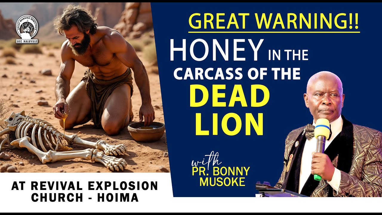 HONEY IN THE CARCASS OF THE DEAD LION - GREAT WARNING | PR. BONNY MUSOKE