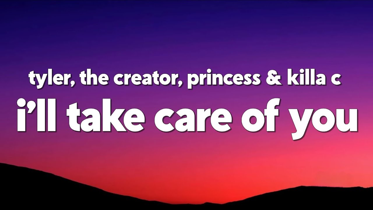 Tyler, The Creator - I’ll Take Care of You (feat. Princess & Killa C ) (Lyrics)